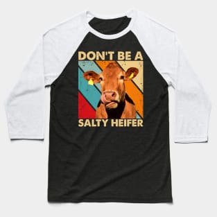 Don't Be A Salty Heifer cows lover vintage farm Baseball T-Shirt